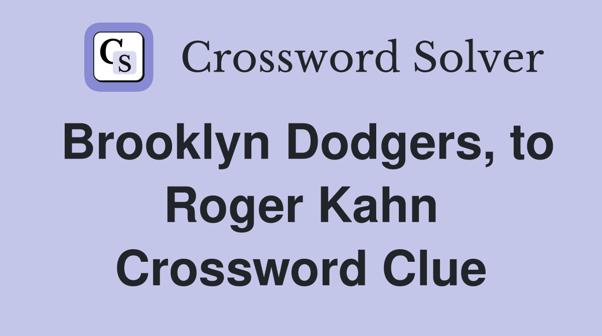 Brooklyn Dodgers, to Roger Kahn Crossword Clue