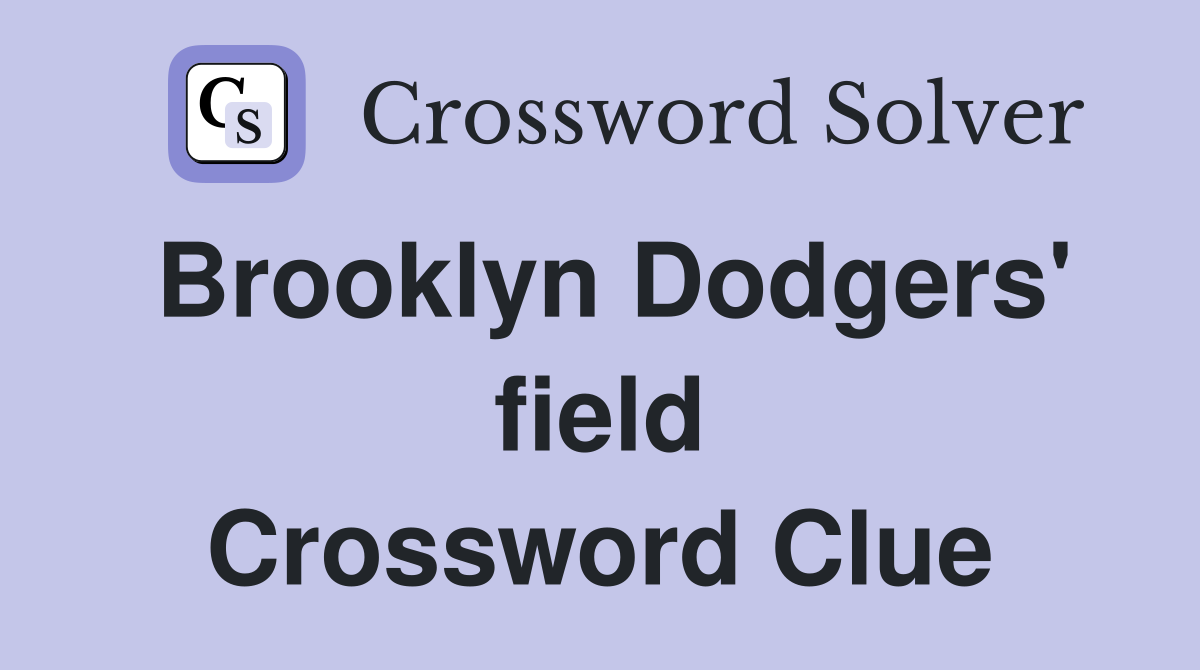 Brooklyn Dodgers' field Crossword Clue