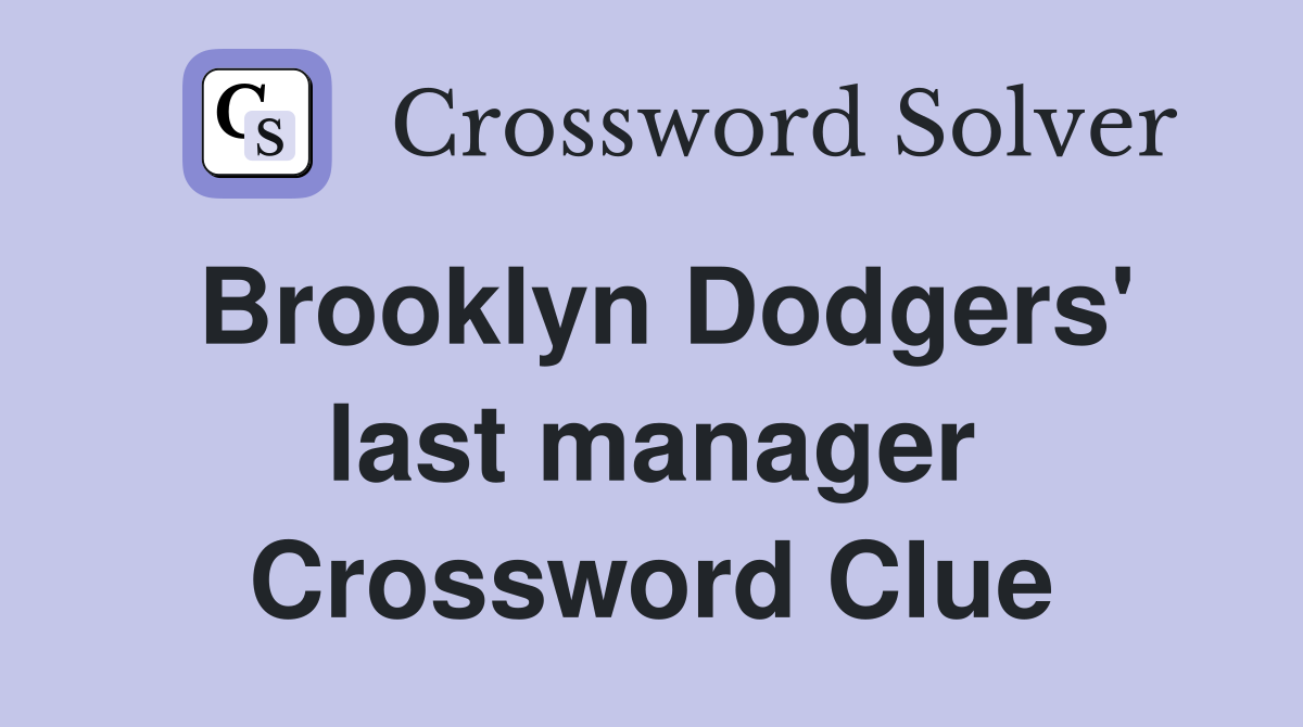 Brooklyn Dodgers' last manager Crossword Clue