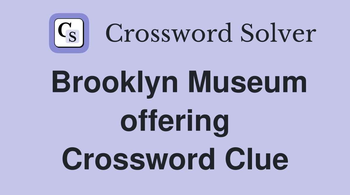 Brooklyn Museum offering Crossword Clue