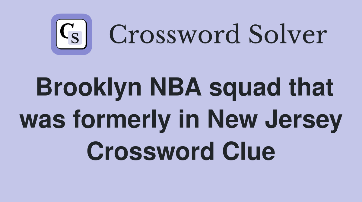 Brooklyn NBA squad that was formerly in New Jersey Crossword Clue
