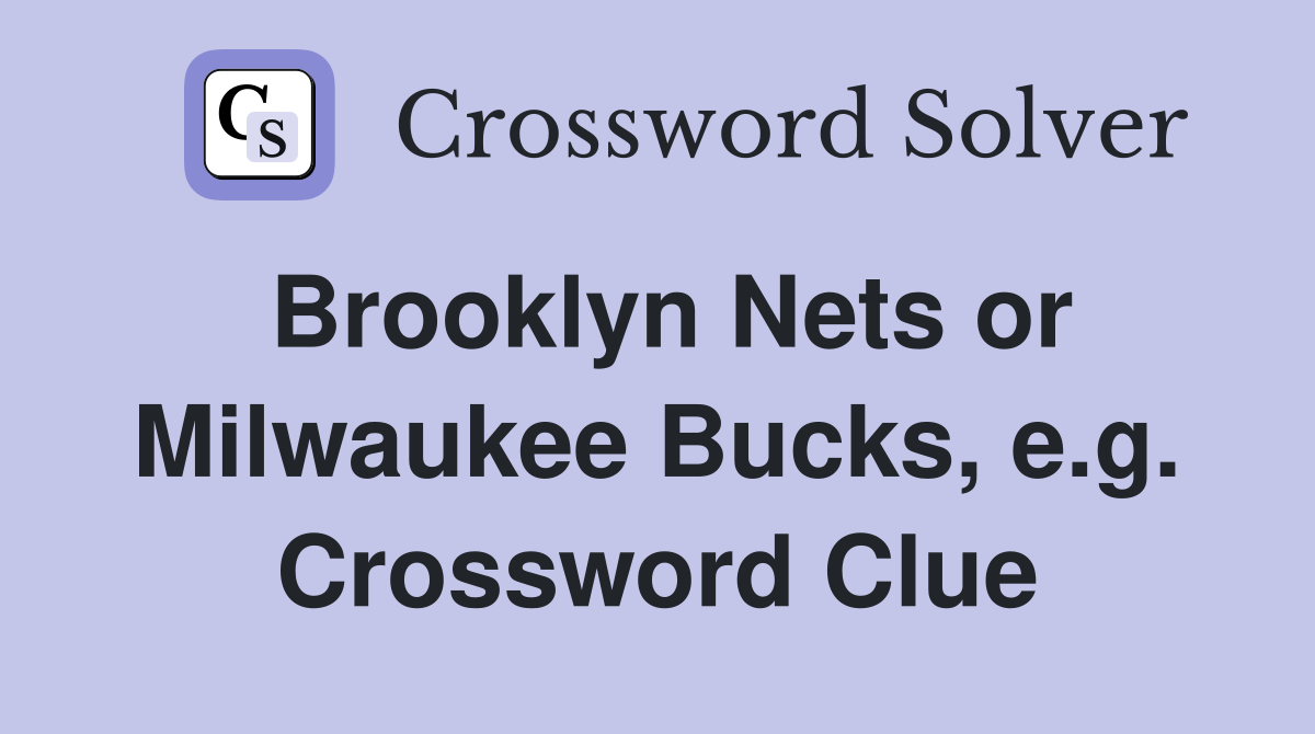 Brooklyn Nets or Milwaukee Bucks, e.g. Crossword Clue