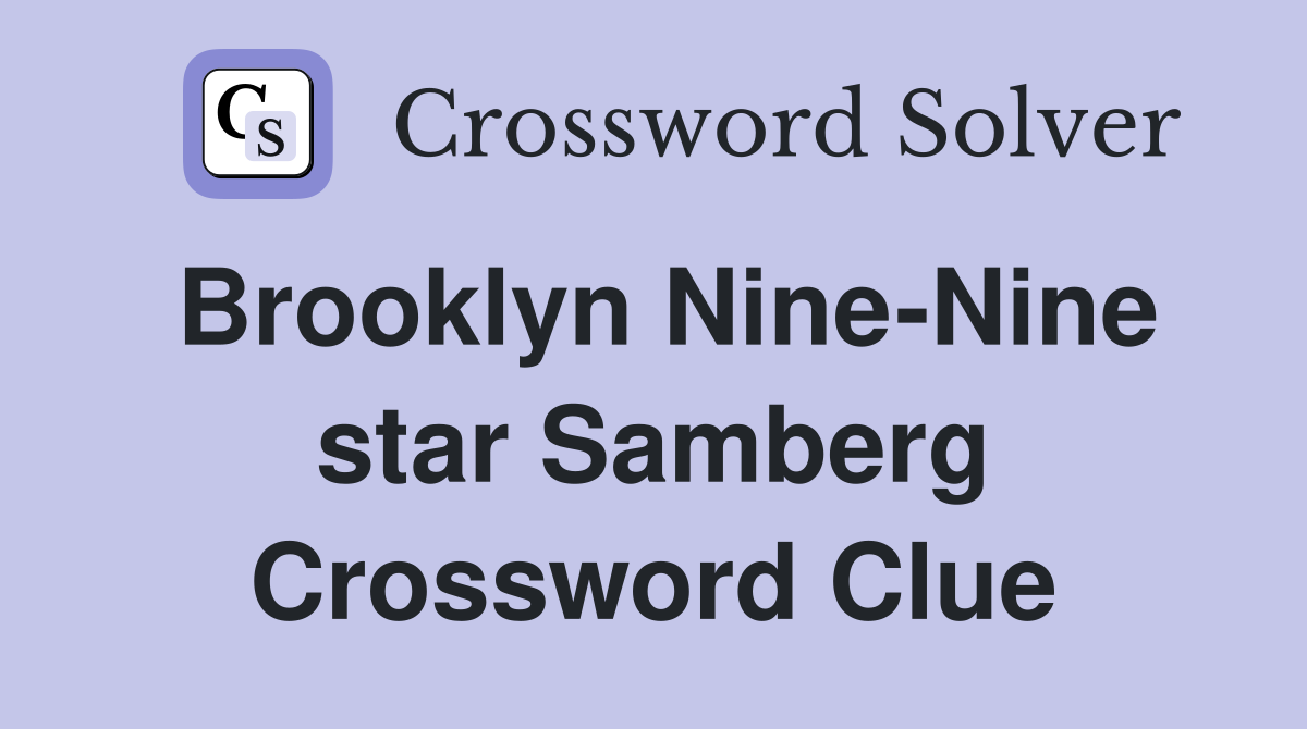 Brooklyn Nine-Nine star Samberg Crossword Clue