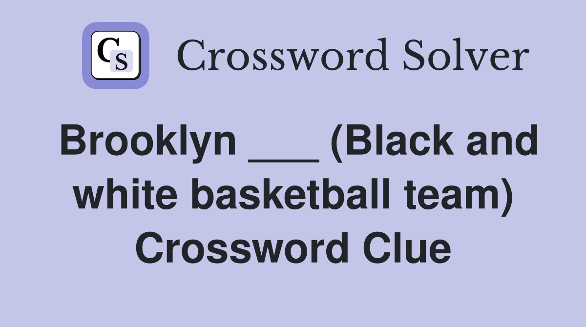 Brooklyn ___ (Black and white basketball team) Crossword Clue