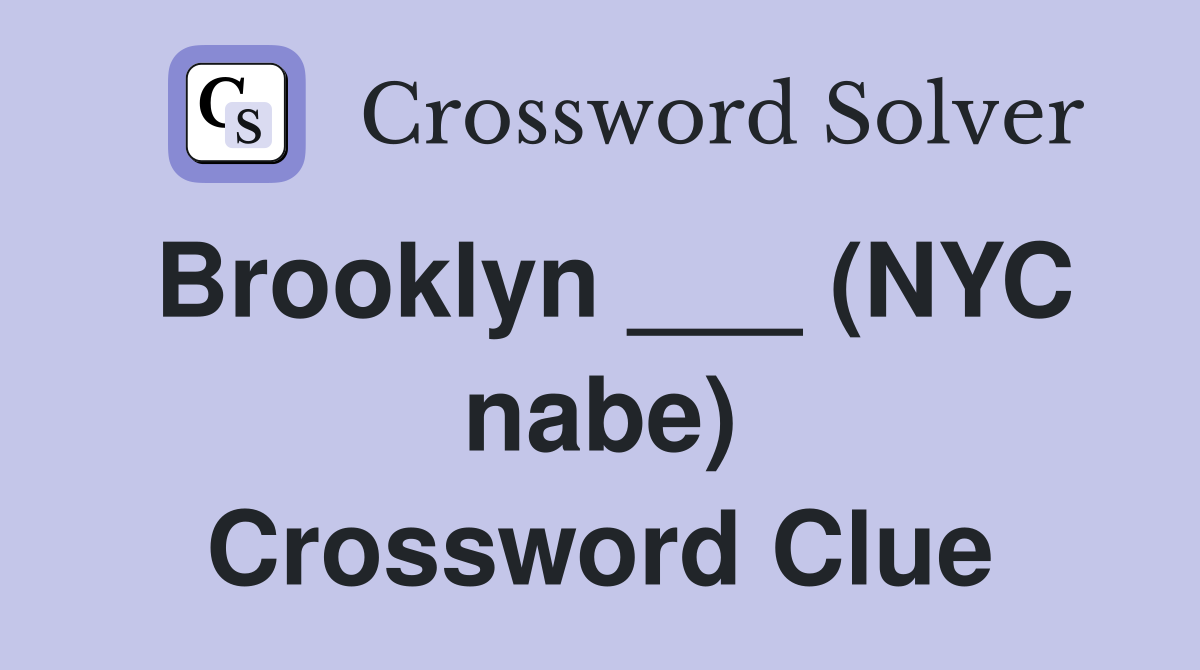 Brooklyn ___ (NYC nabe) Crossword Clue