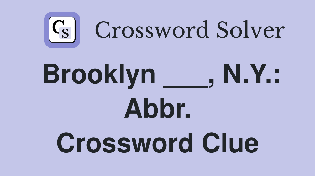 Brooklyn ___, N.Y.: Abbr. Crossword Clue