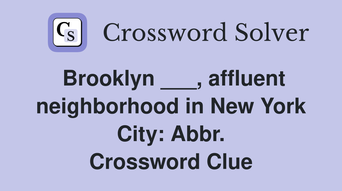 Brooklyn ___, affluent neighborhood in New York City: Abbr. Crossword Clue