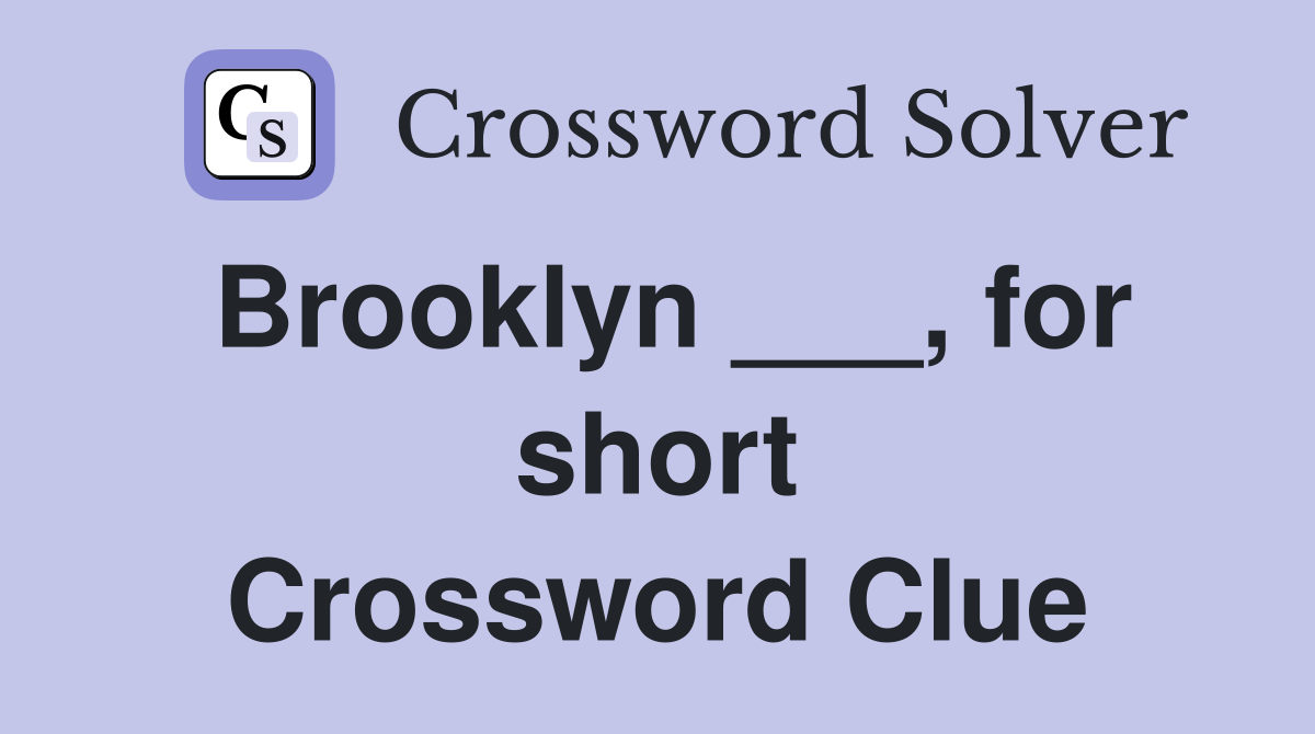 Brooklyn ___, for short Crossword Clue