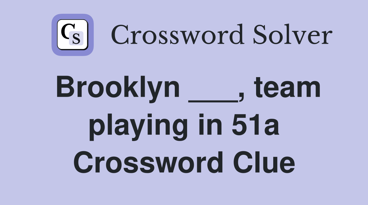 Brooklyn ___, team playing in 51a Crossword Clue