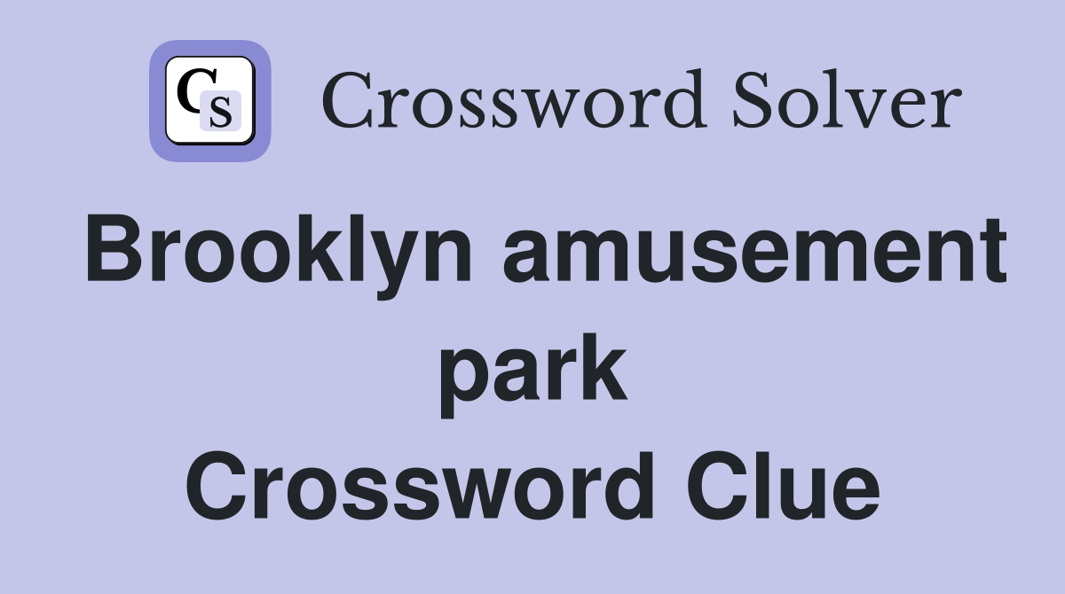 Brooklyn amusement park Crossword Clue