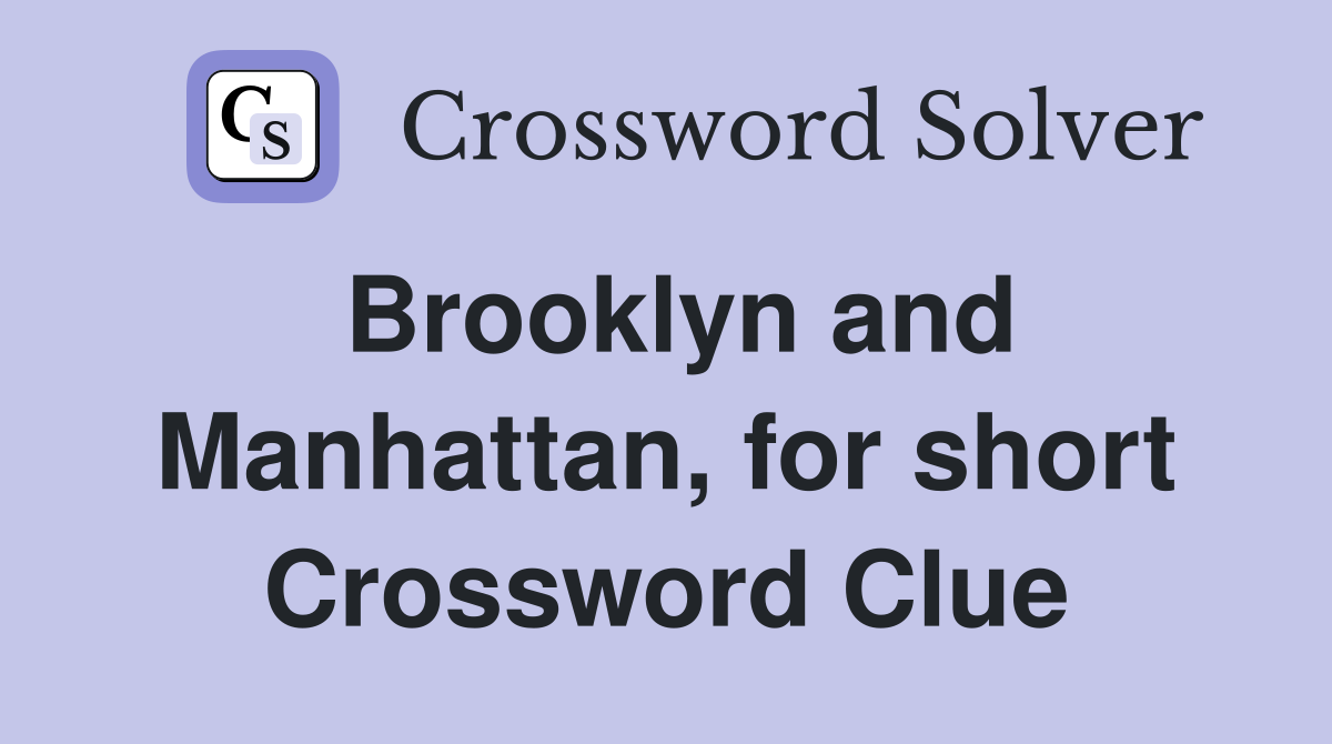 Brooklyn and Manhattan, for short Crossword Clue