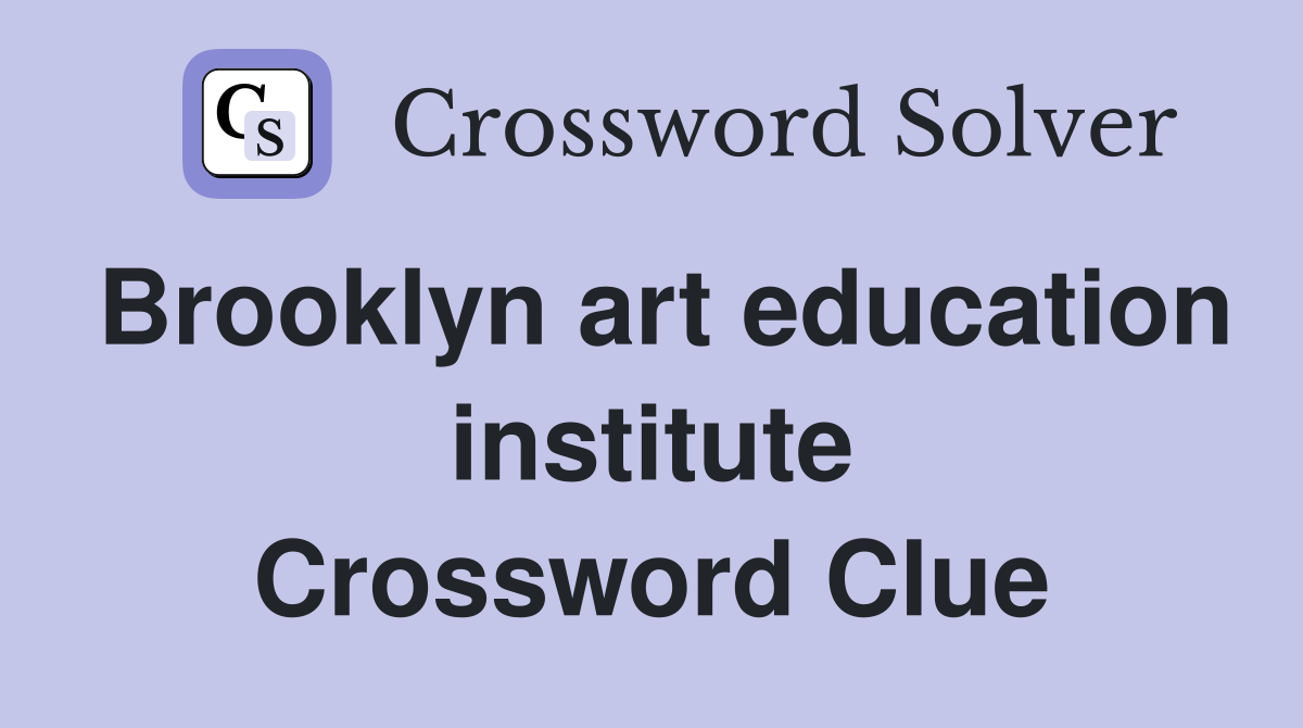 Brooklyn art education institute Crossword Clue