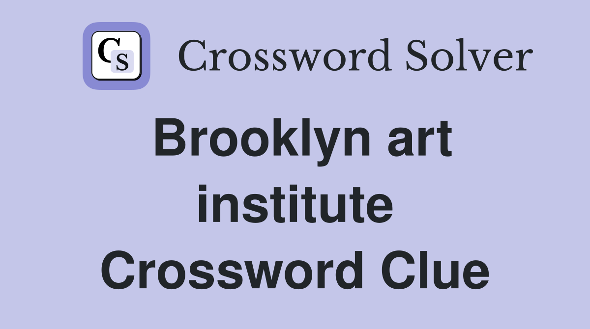 Brooklyn art institute Crossword Clue