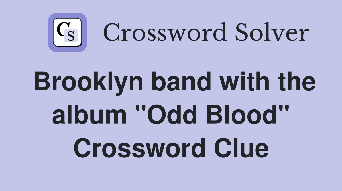 Brooklyn band with the album "Odd Blood" Crossword Clue