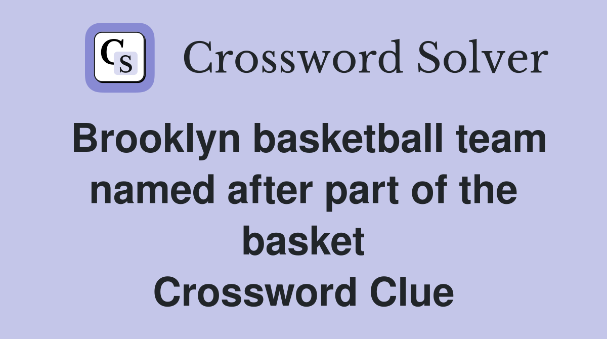 Brooklyn basketball team named after part of the basket Crossword Clue