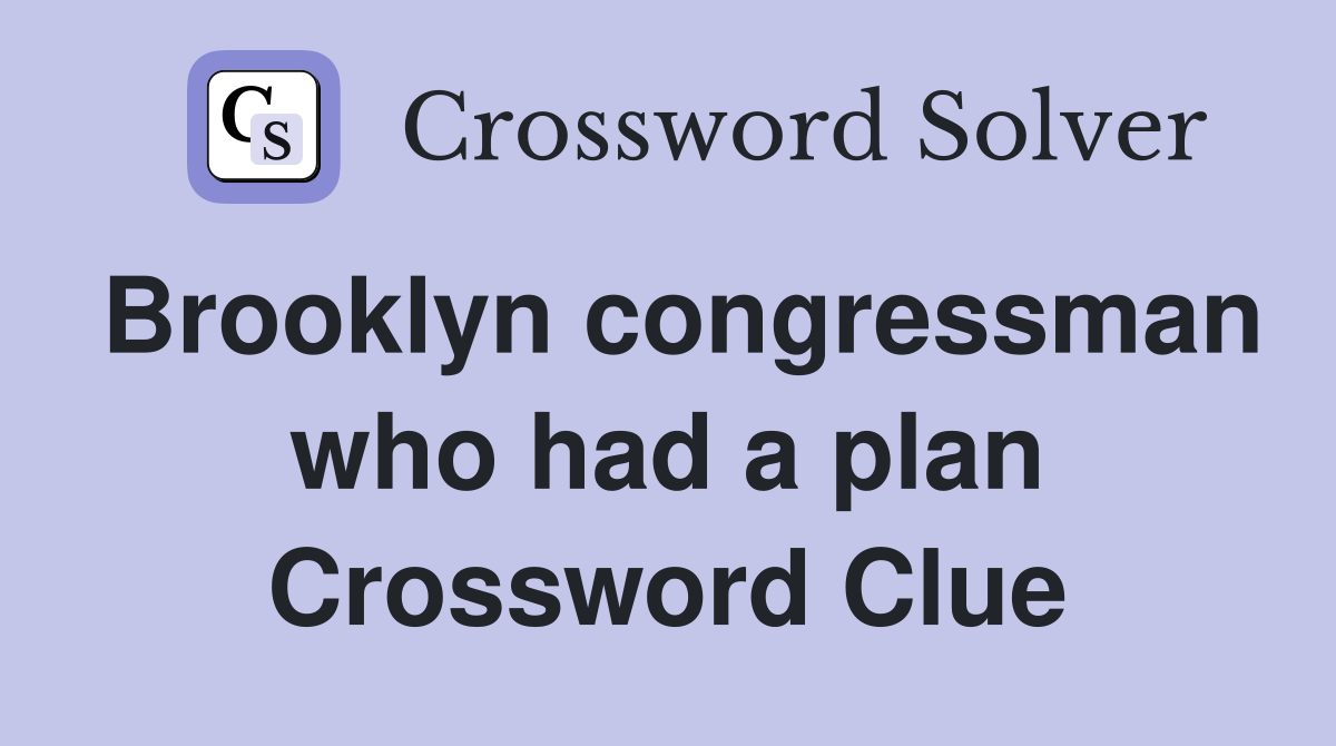 Brooklyn congressman who had a plan Crossword Clue
