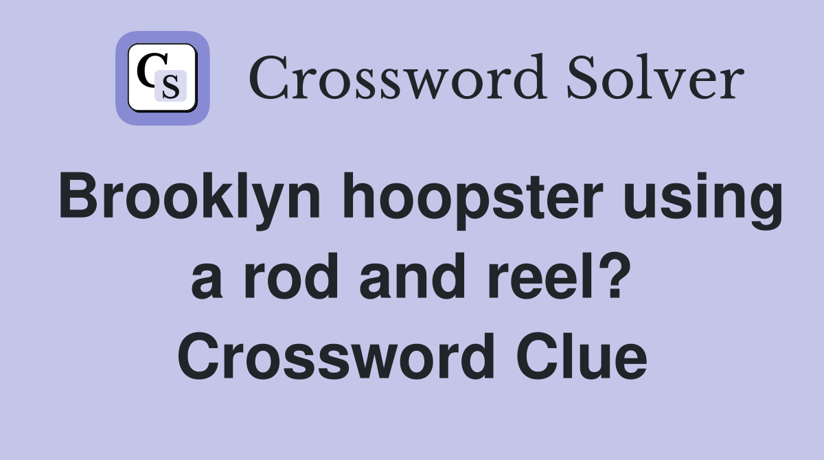 Brooklyn hoopster using a rod and reel? Crossword Clue