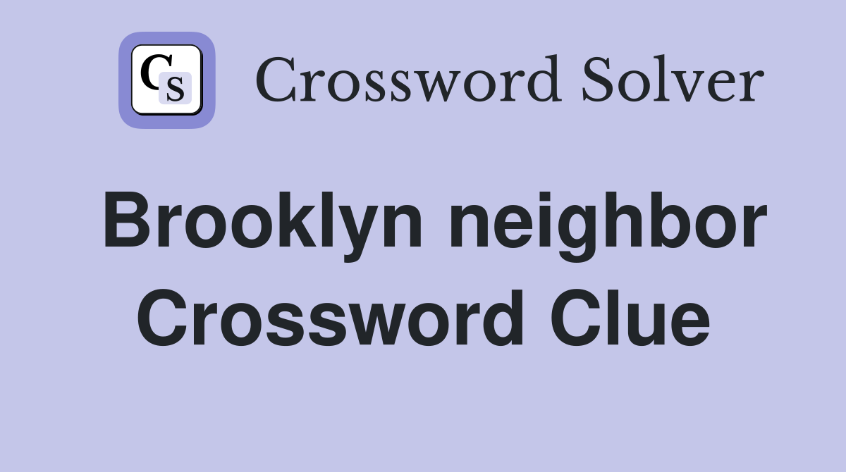 Brooklyn neighbor Crossword Clue