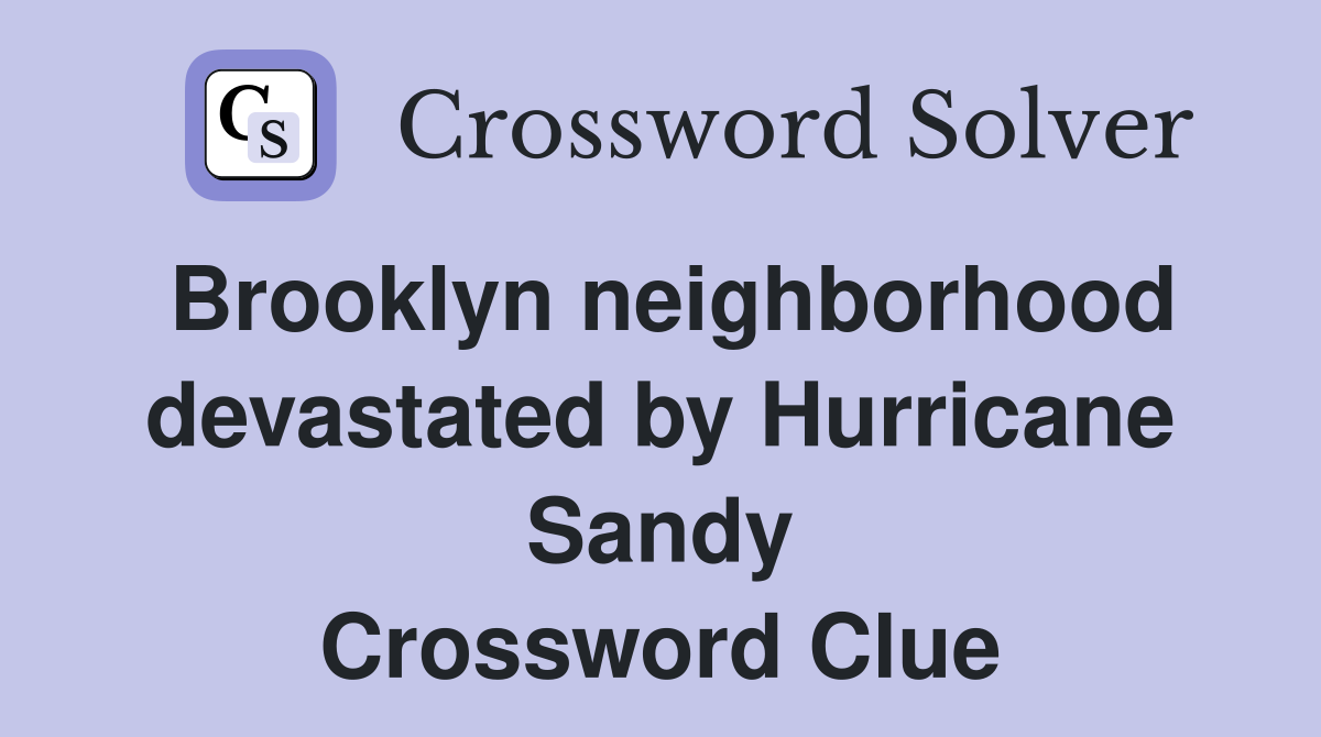 Brooklyn neighborhood devastated by Hurricane Sandy Crossword Clue
