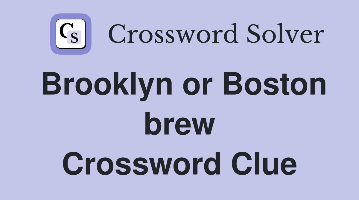Brooklyn or Boston brew Crossword Clue