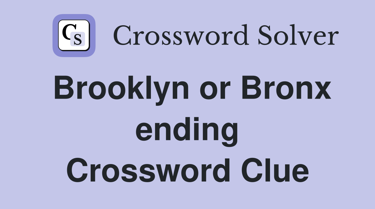 Brooklyn or Bronx ending Crossword Clue