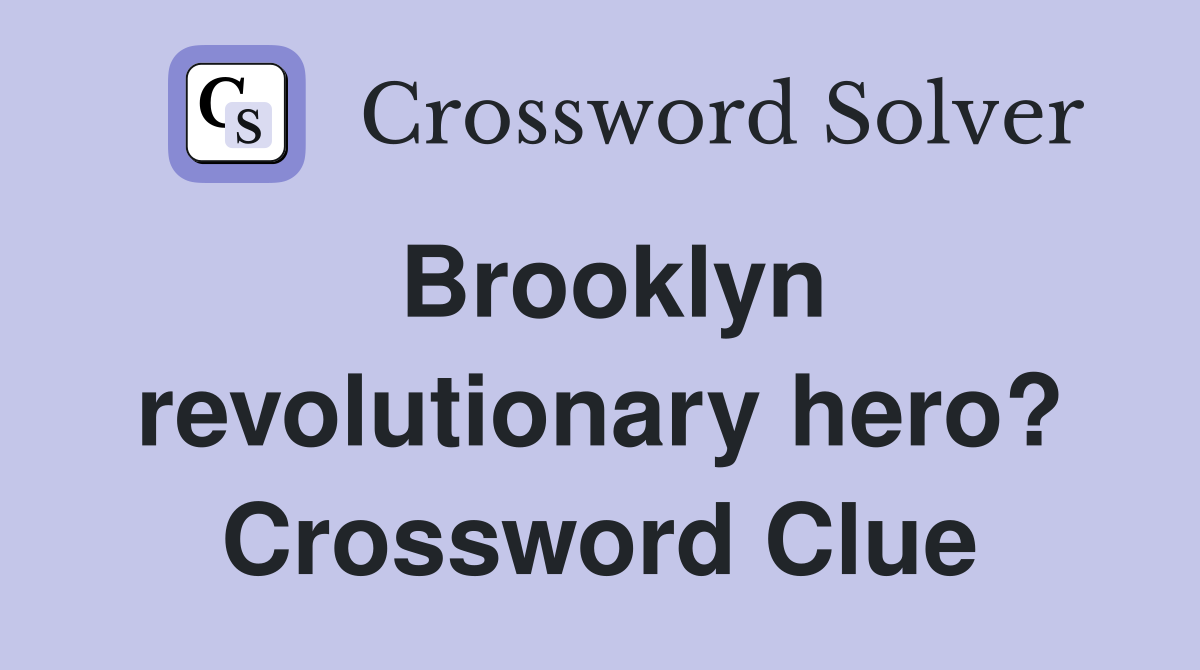 Brooklyn revolutionary hero? Crossword Clue