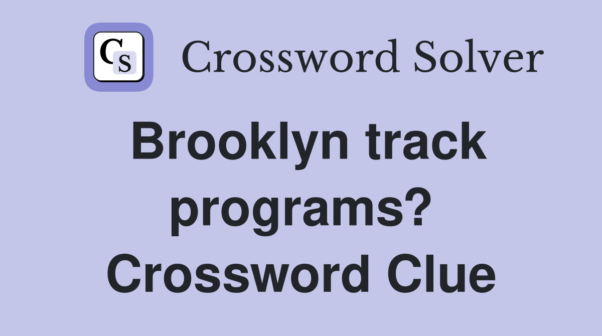 Brooklyn track programs? Crossword Clue