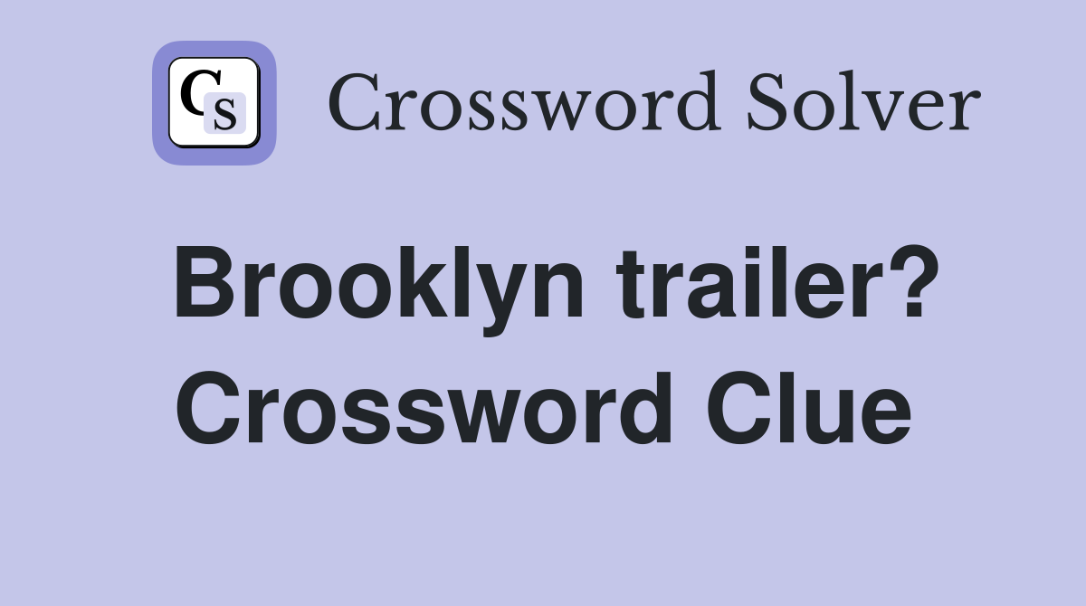 Brooklyn trailer? Crossword Clue