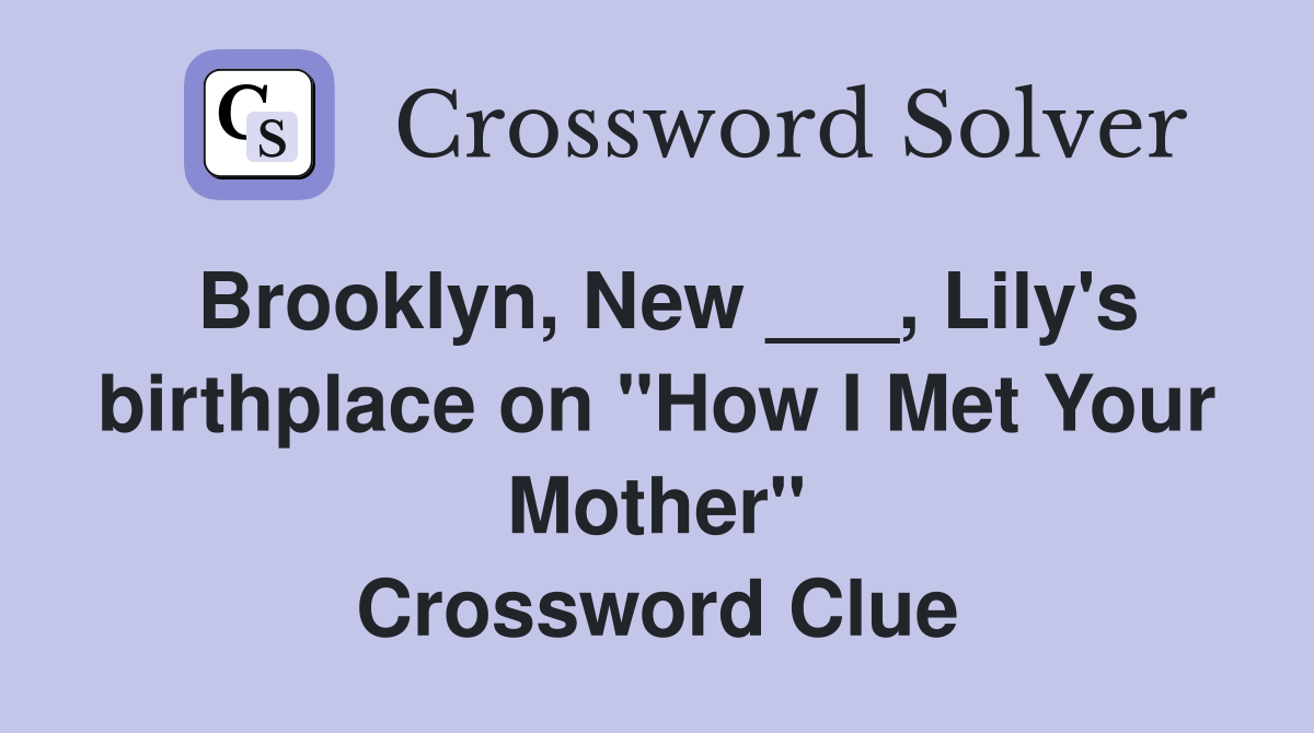 Brooklyn, New ___, Lily's birthplace on "How I Met Your Mother" Crossword Clue