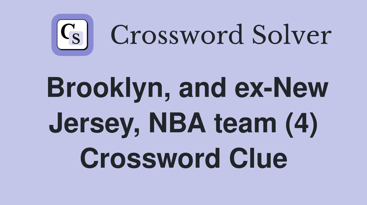 Brooklyn, and ex-New Jersey, NBA team (4) Crossword Clue