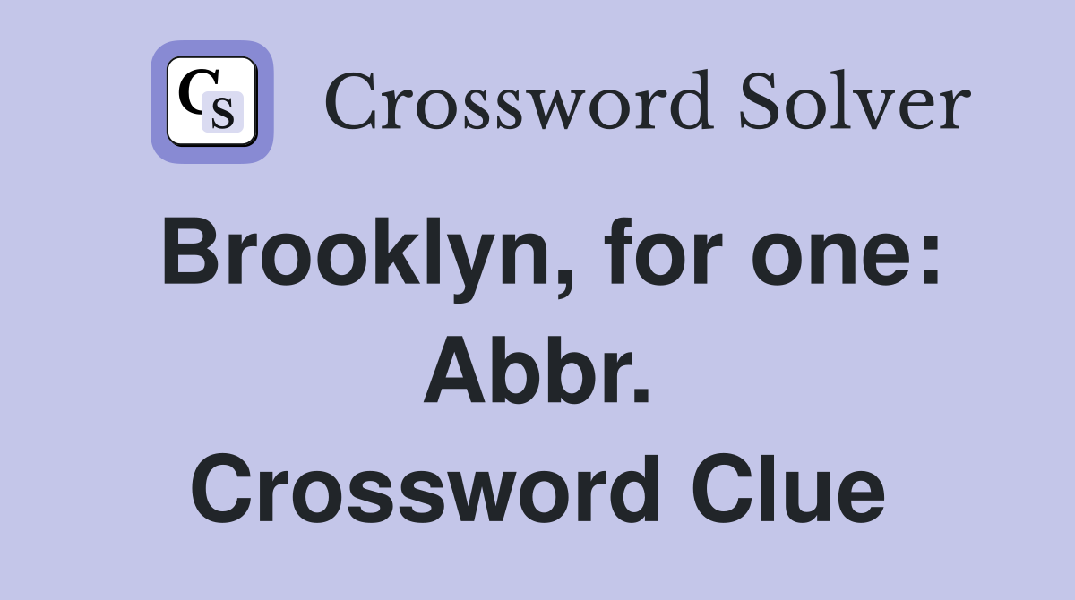 Brooklyn, for one: Abbr. Crossword Clue