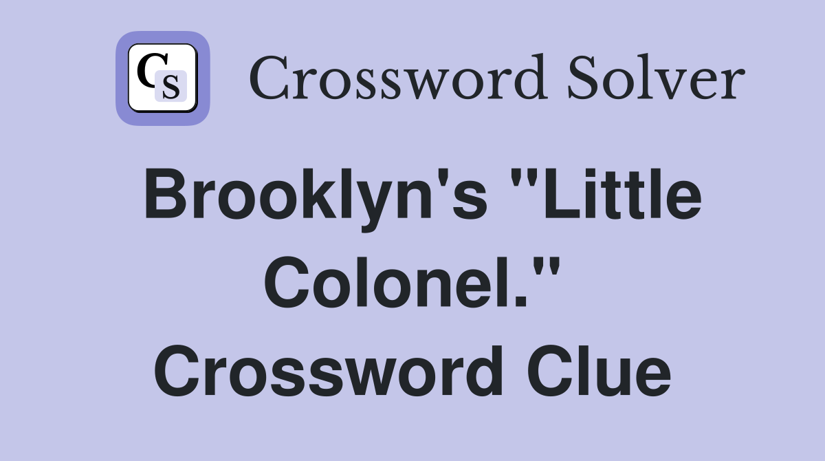 Brooklyn's "Little Colonel." Crossword Clue