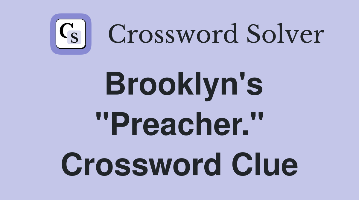 Brooklyn's "Preacher." Crossword Clue