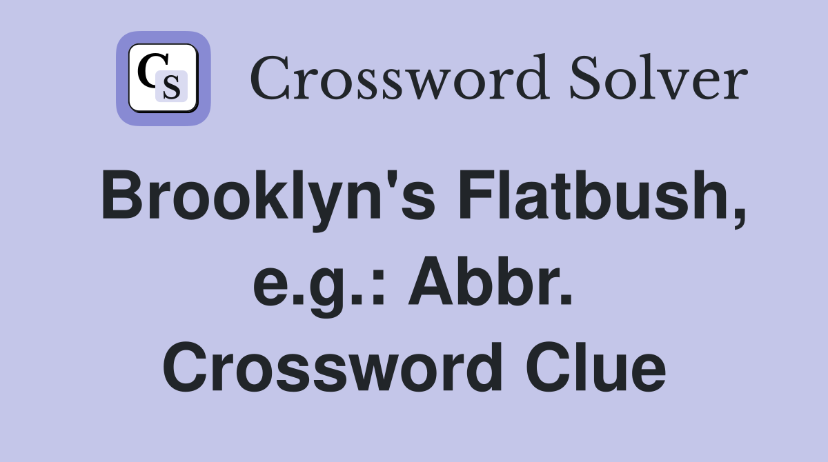 Brooklyn's Flatbush, e.g.: Abbr. Crossword Clue