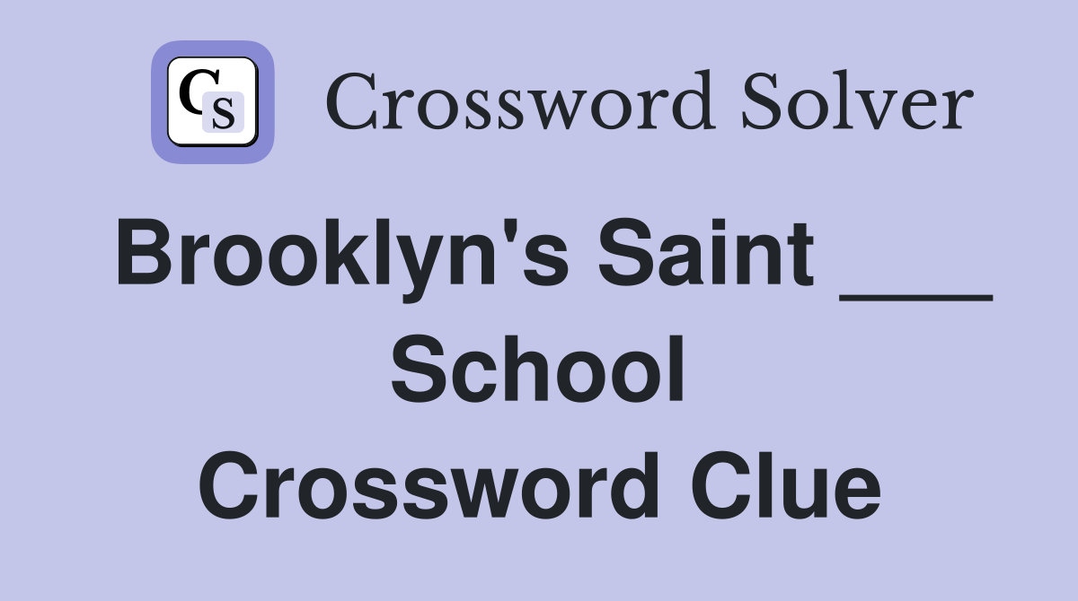Brooklyn's Saint ___ School Crossword Clue