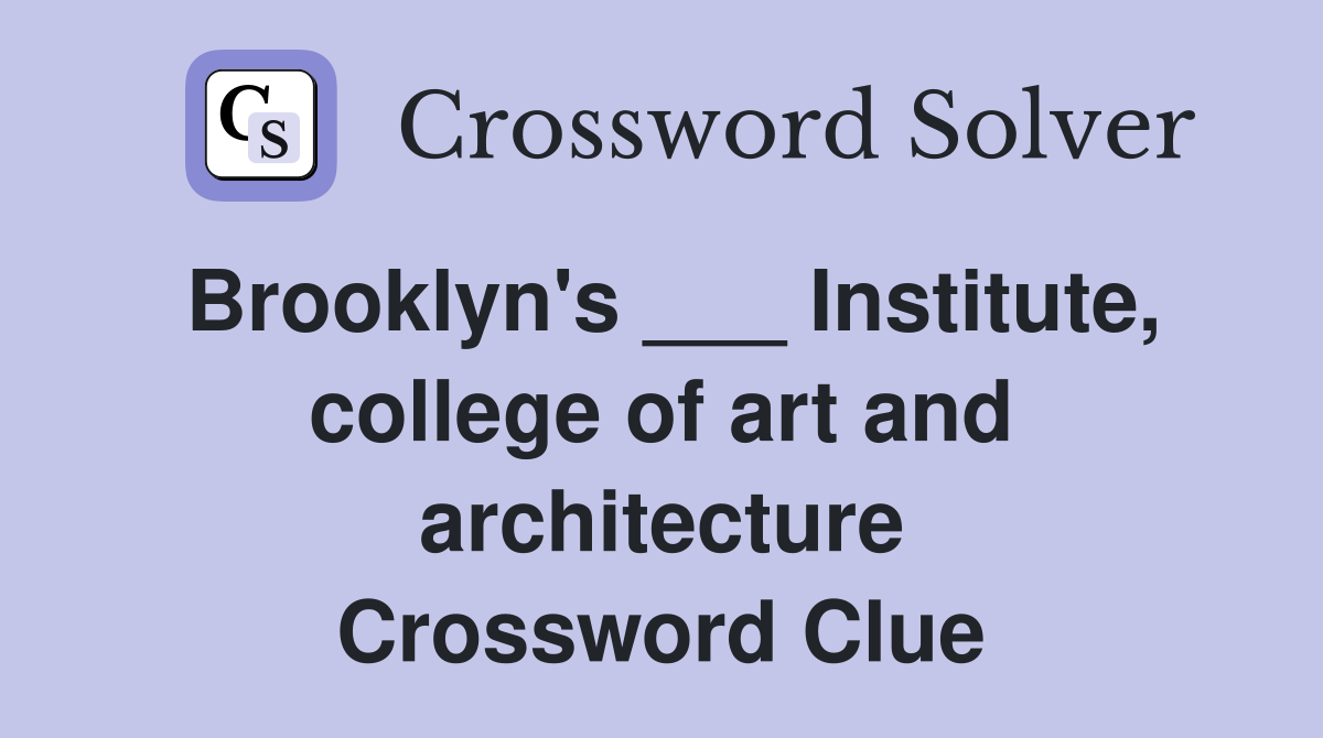 Brooklyn's ___ Institute, college of art and architecture Crossword Clue