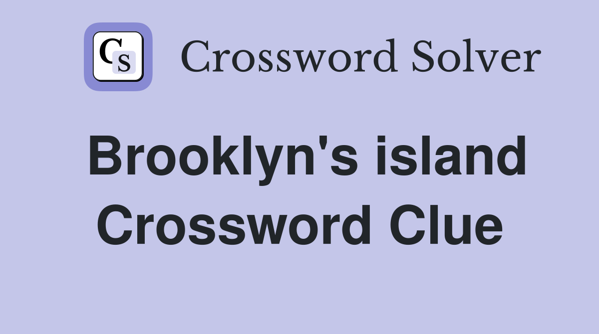 Brooklyn's island Crossword Clue