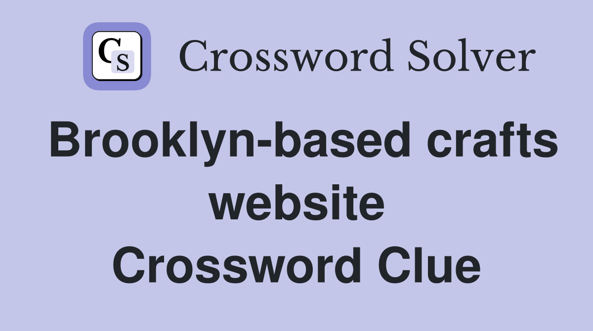 Brooklyn-based crafts website Crossword Clue