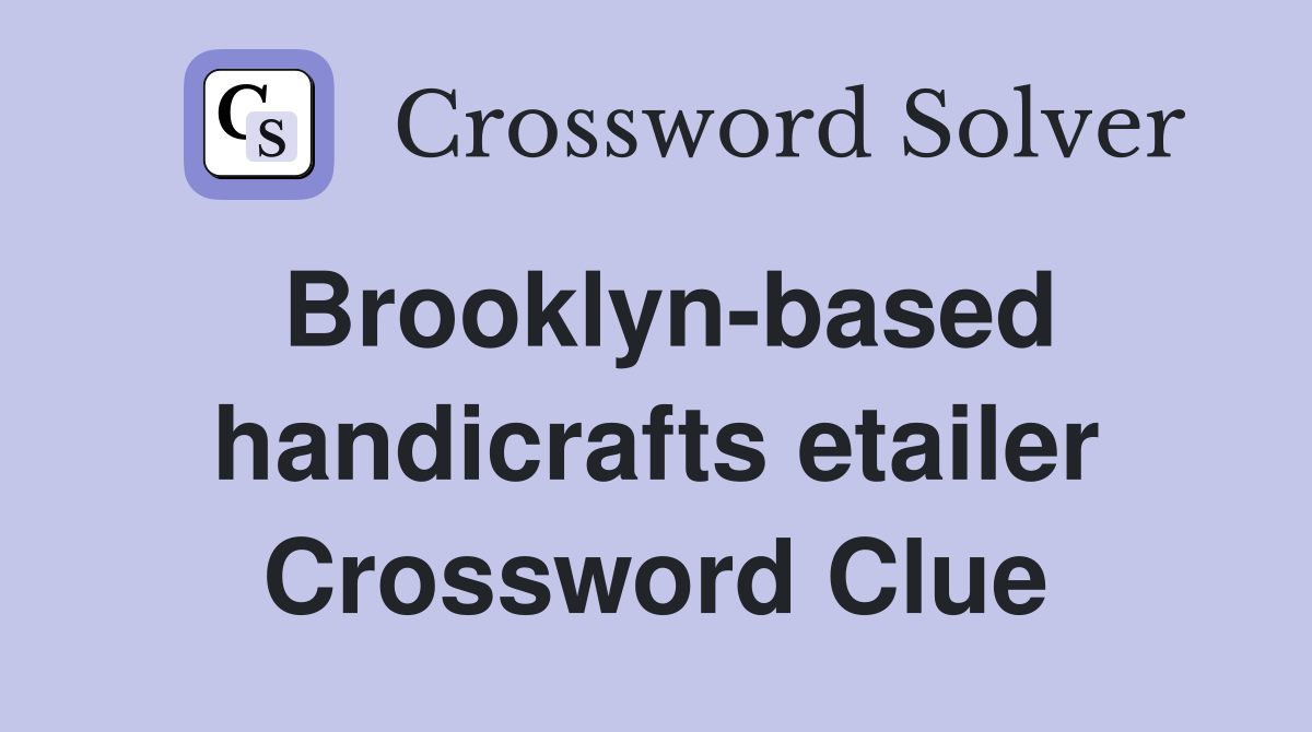 Brooklyn-based handicrafts etailer Crossword Clue