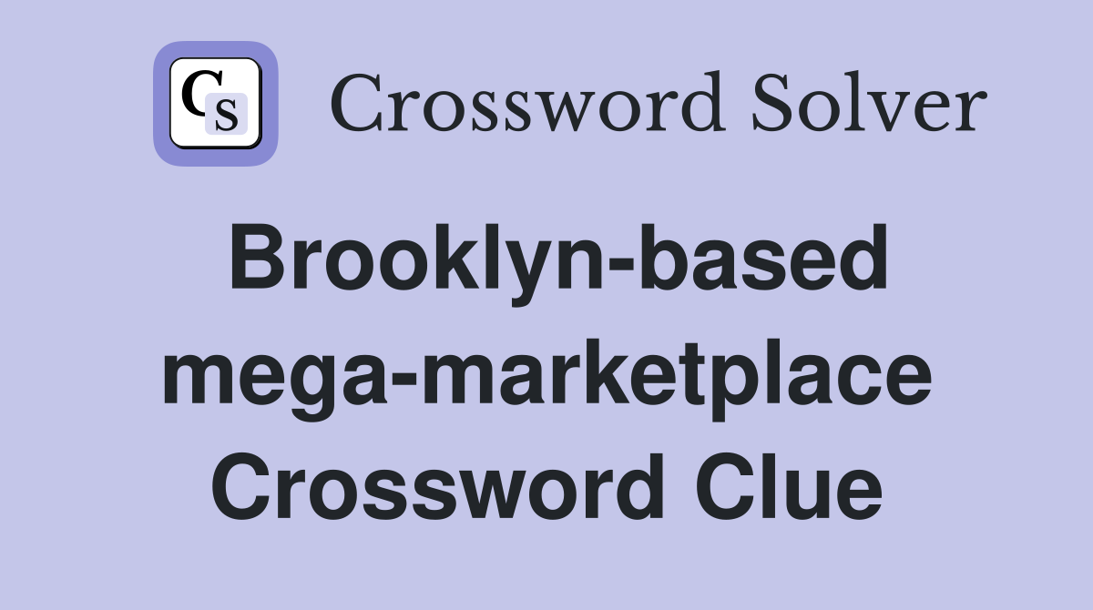Brooklyn-based mega-marketplace Crossword Clue