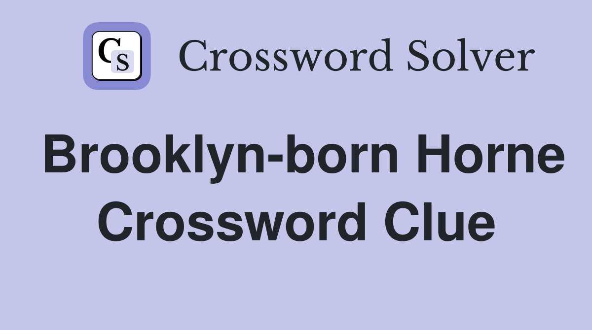 Brooklyn-born Horne Crossword Clue