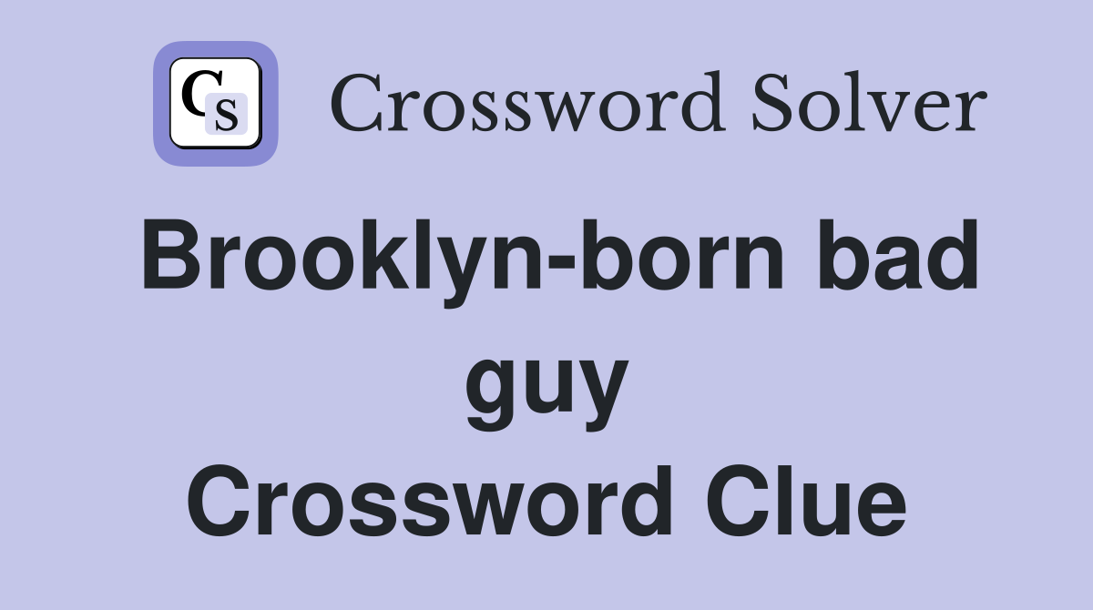 Brooklyn-born bad guy Crossword Clue