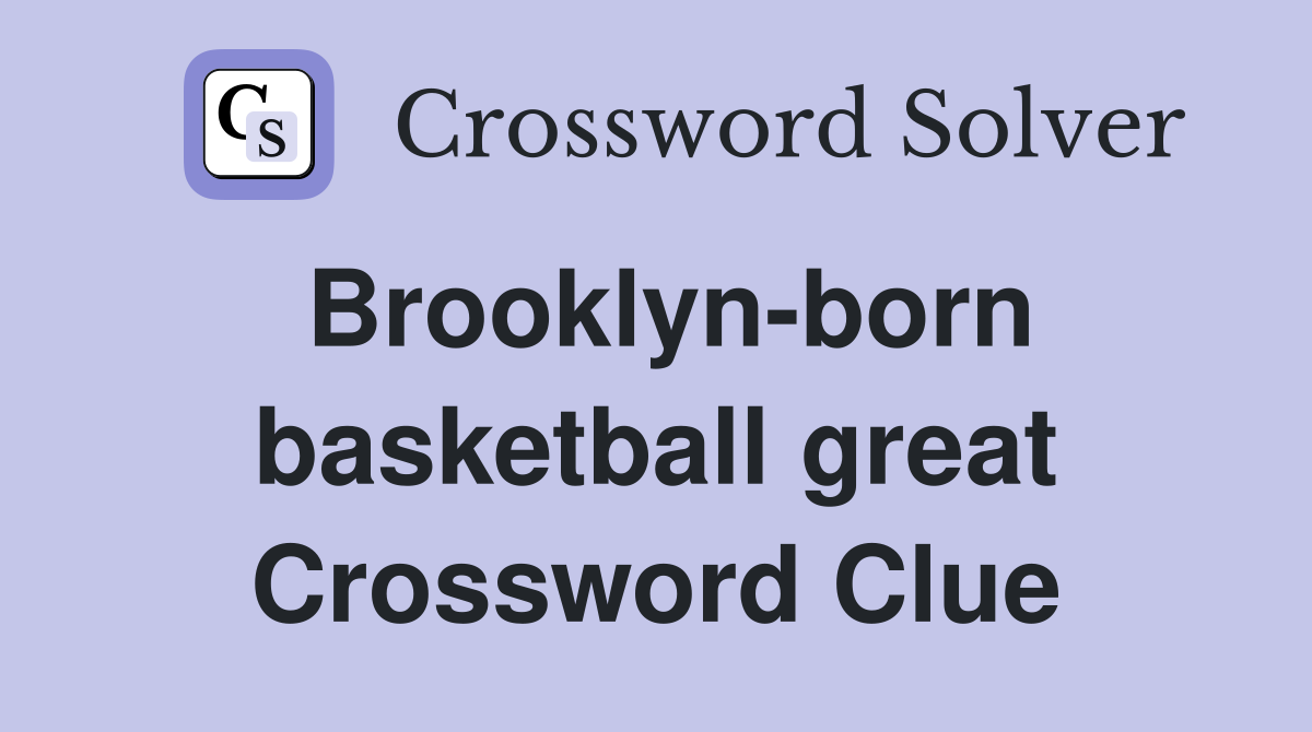 Brooklyn-born basketball great Crossword Clue