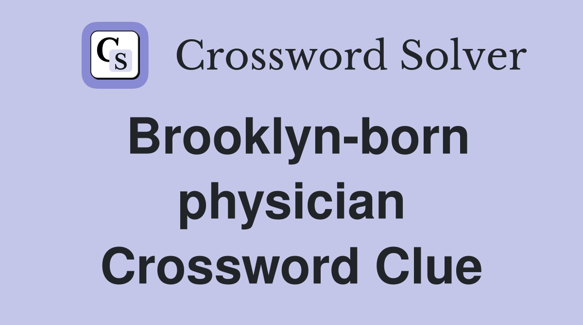 Brooklyn-born physician Crossword Clue