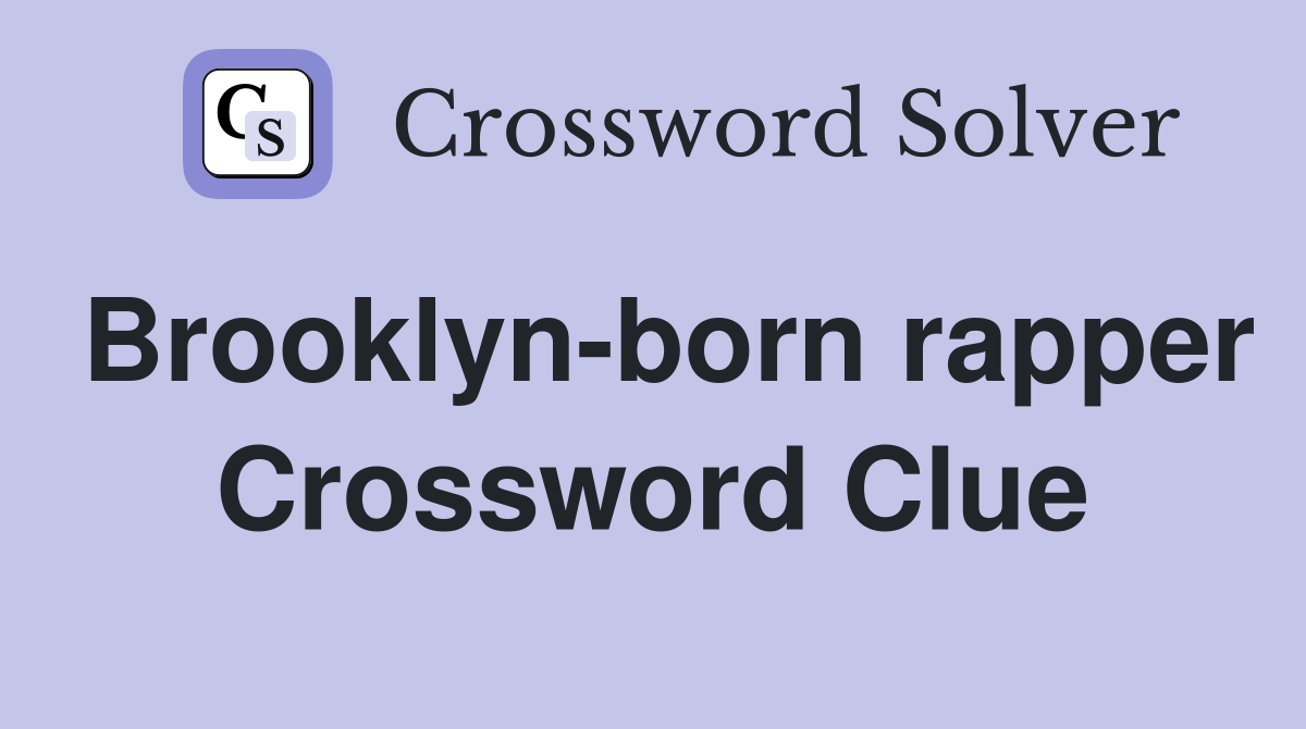 Brooklyn-born rapper Crossword Clue