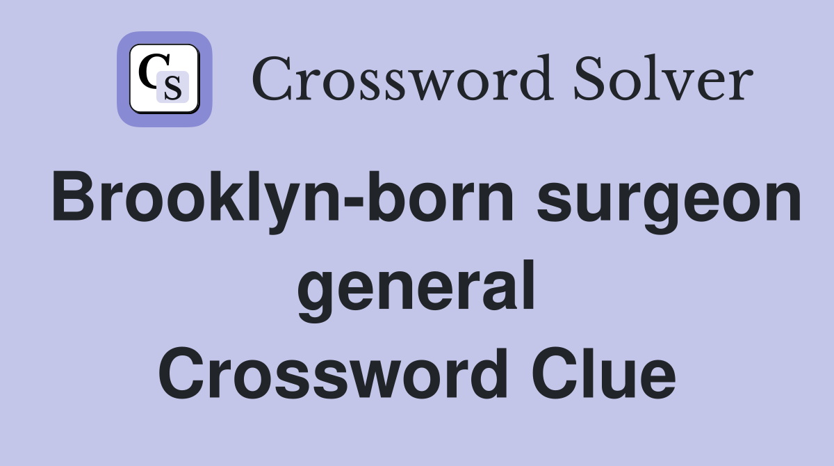 Brooklyn-born surgeon general Crossword Clue