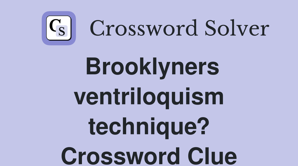 Brooklyners ventriloquism technique? Crossword Clue