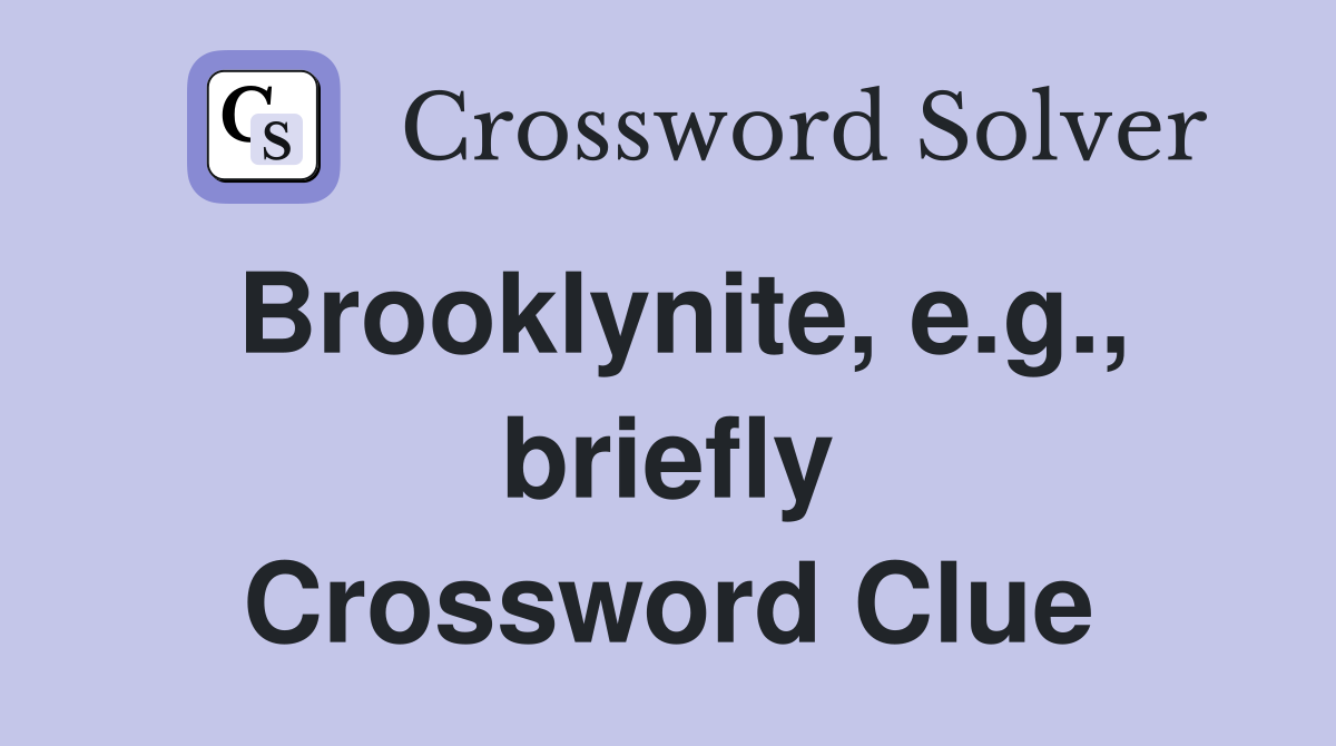 Brooklynite, e.g., briefly Crossword Clue