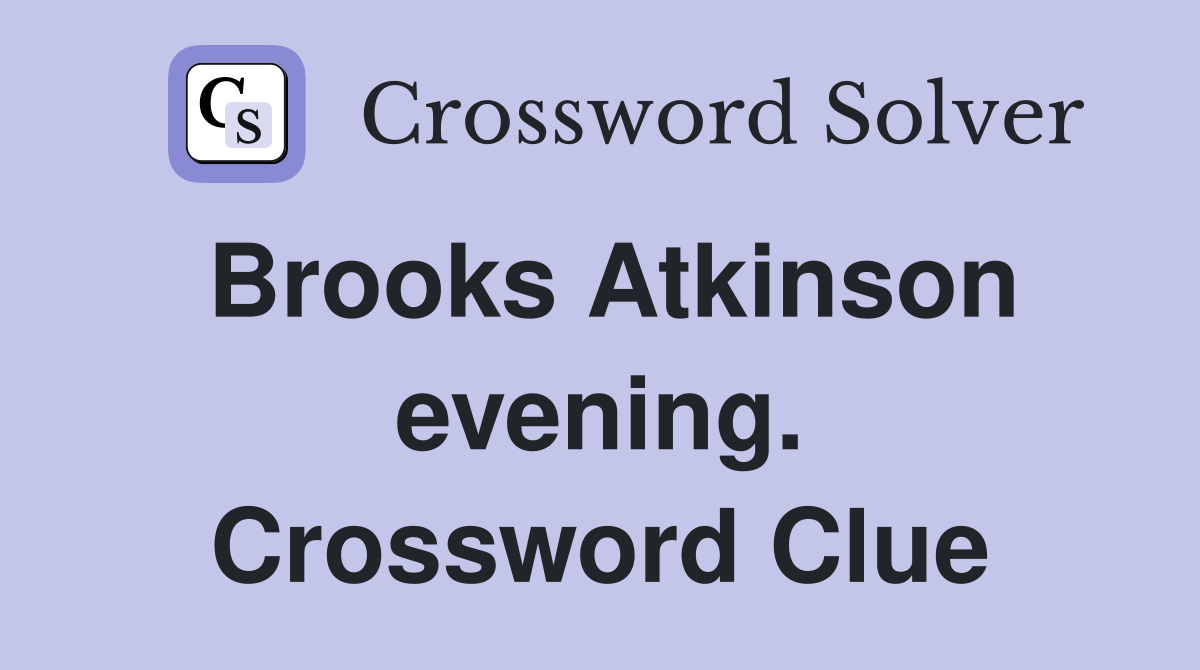 Brooks Atkinson evening. Crossword Clue