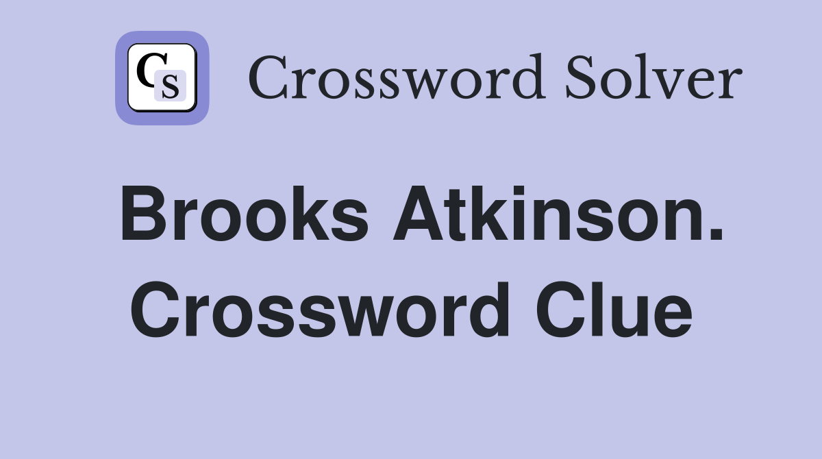 Brooks Atkinson. Crossword Clue